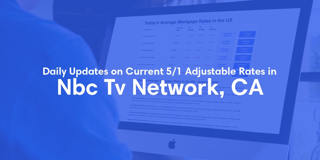 The Current Average 5/1 Adjustable Mortgage Rates in Nbc Tv Network, CA - Updated: Thu, May 9, 2024