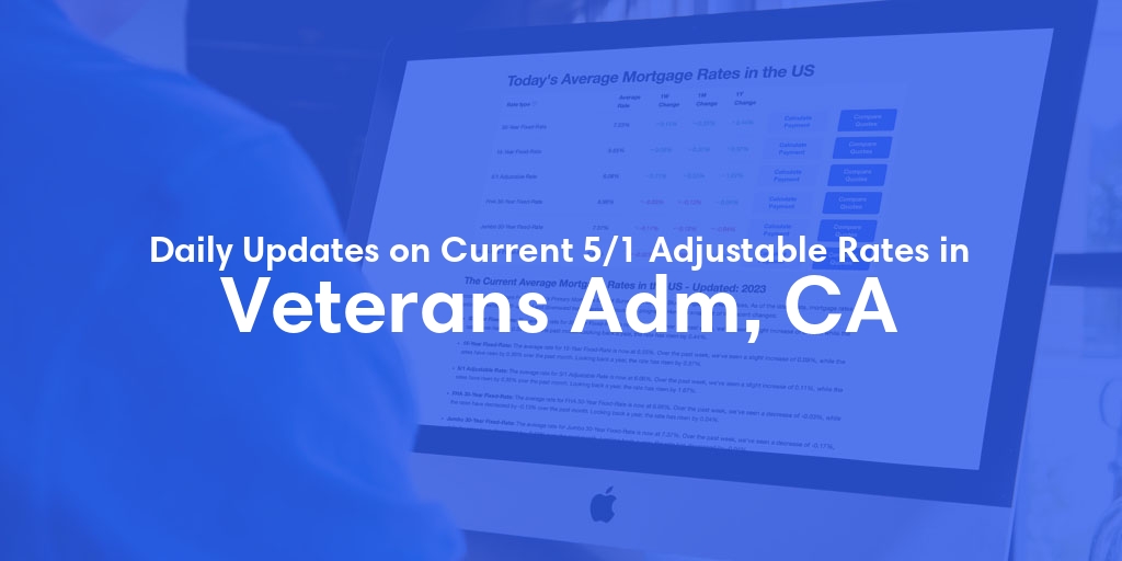 The Current Average 5/1 Adjustable Mortgage Rates in Veterans Adm, CA - Updated: Wed, May 8, 2024