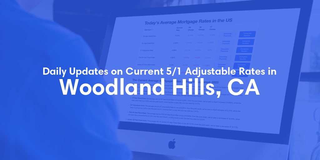 The Current Average 5/1 Adjustable Mortgage Rates in Woodland Hills, CA - Updated: Thu, May 9, 2024
