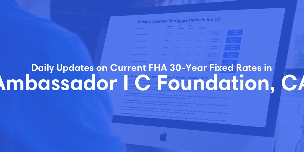 The Current Average FHA 30-Year Fixed Mortgage Rates in Ambassador I C Foundation, CA - Updated: Thu, May 9, 2024