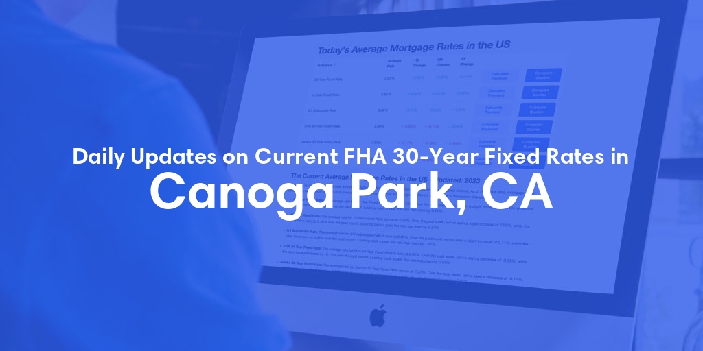 The Current Average FHA 30-Year Fixed Mortgage Rates in Canoga Park, CA - Updated: Thu, May 9, 2024