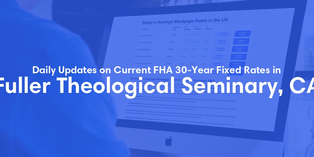 The Current Average FHA 30-Year Fixed Mortgage Rates in Fuller Theological Seminary, CA - Updated: Wed, May 8, 2024