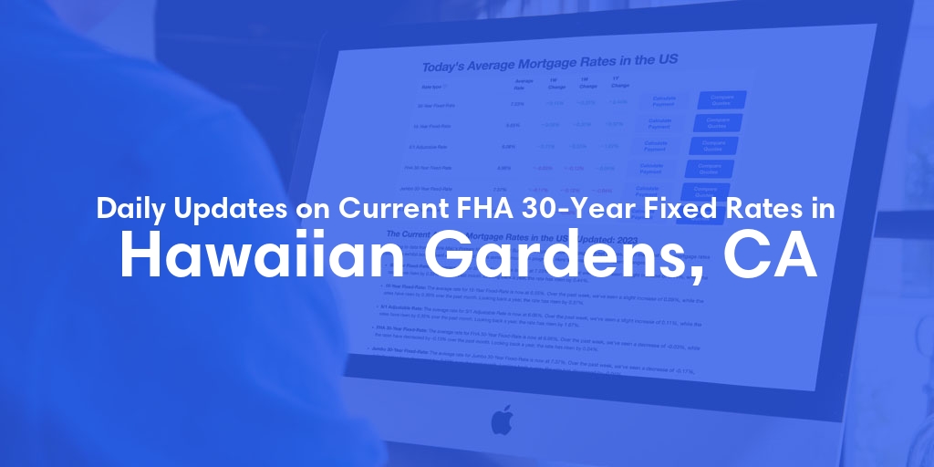 The Current Average FHA 30-Year Fixed Mortgage Rates in Hawaiian Gardens, CA - Updated: Thu, May 9, 2024