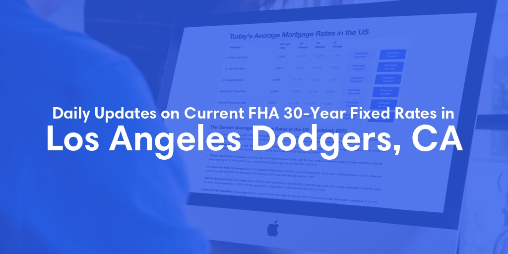 The Current Average FHA 30-Year Fixed Mortgage Rates in Los Angeles Dodgers, CA - Updated: Wed, May 8, 2024