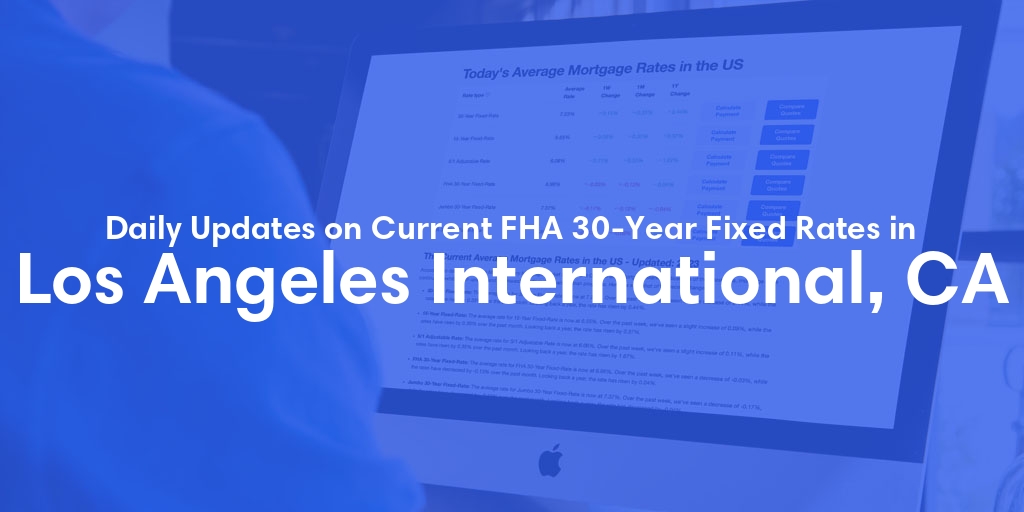 The Current Average FHA 30-Year Fixed Mortgage Rates in Los Angeles International, CA - Updated: Thu, May 9, 2024