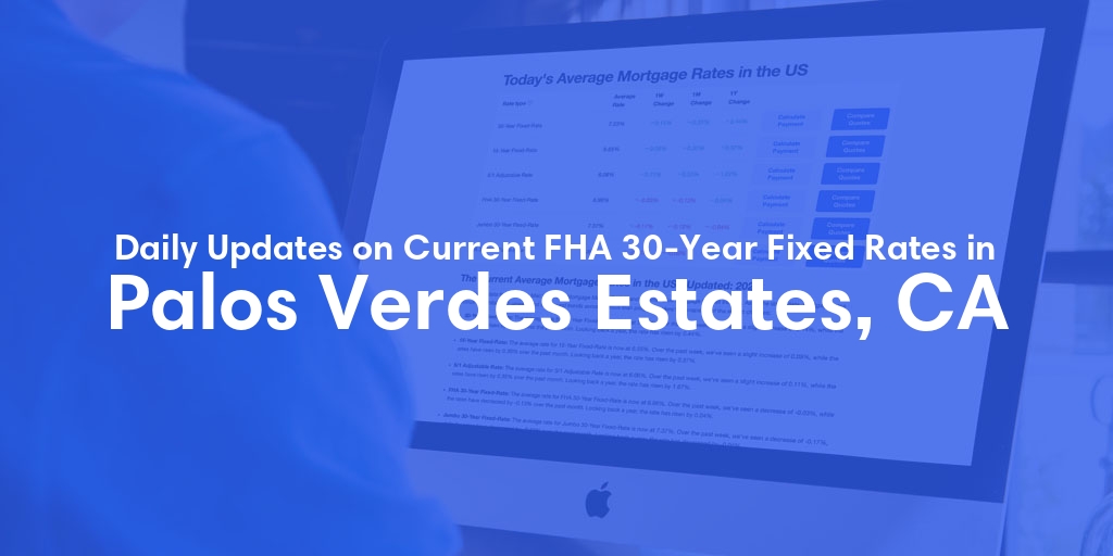 The Current Average FHA 30-Year Fixed Mortgage Rates in Palos Verdes Estates, CA - Updated: Thu, May 9, 2024