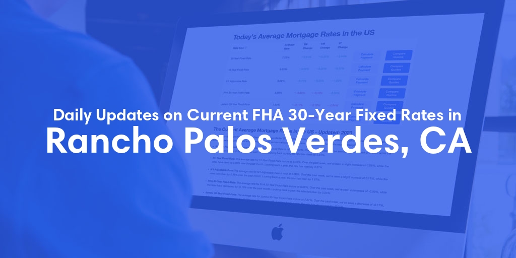 The Current Average FHA 30-Year Fixed Mortgage Rates in Rancho Palos Verdes, CA - Updated: Wed, May 8, 2024