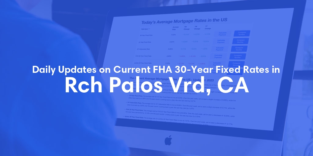 The Current Average FHA 30-Year Fixed Mortgage Rates in Rch Palos Vrd, CA - Updated: Thu, May 9, 2024