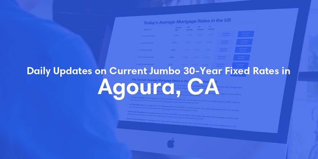 The Current Average Jumbo 30-Year Fixed Mortgage Rates in Agoura, CA - Updated: Thu, May 9, 2024