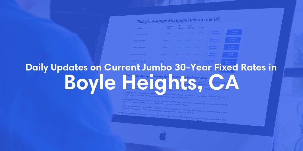 The Current Average Jumbo 30-Year Fixed Mortgage Rates in Boyle Heights, CA - Updated: Wed, May 8, 2024