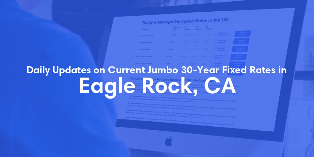 The Current Average Jumbo 30-Year Fixed Mortgage Rates in Eagle Rock, CA - Updated: Thu, May 9, 2024