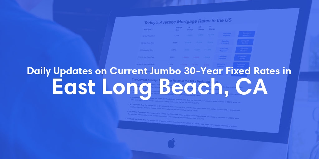 The Current Average Jumbo 30-Year Fixed Mortgage Rates in East Long Beach, CA - Updated: Thu, May 9, 2024