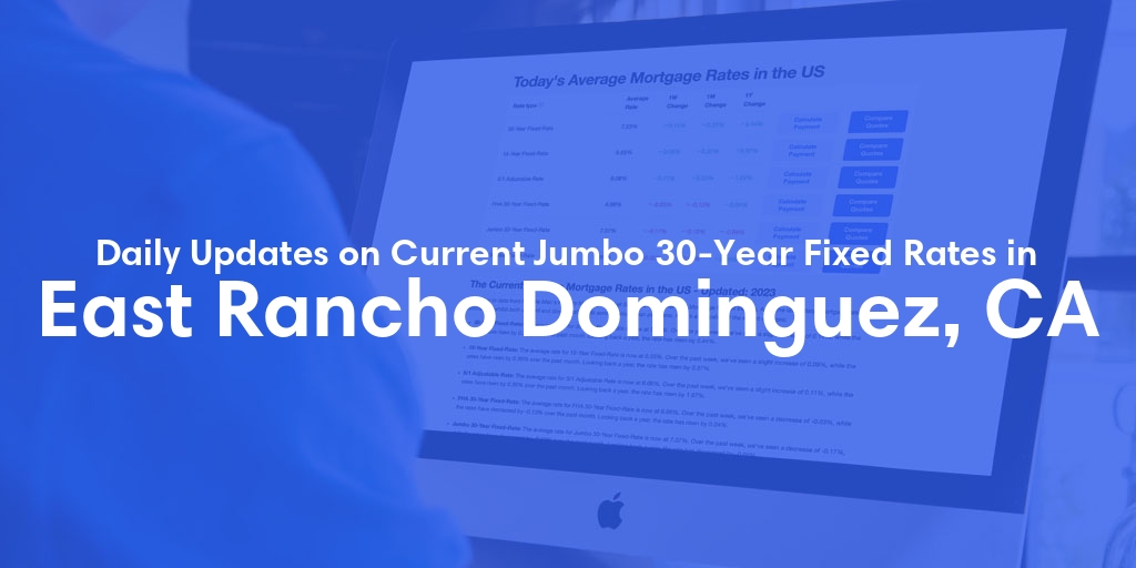 The Current Average Jumbo 30-Year Fixed Mortgage Rates in East Rancho Dominguez, CA - Updated: Thu, May 9, 2024