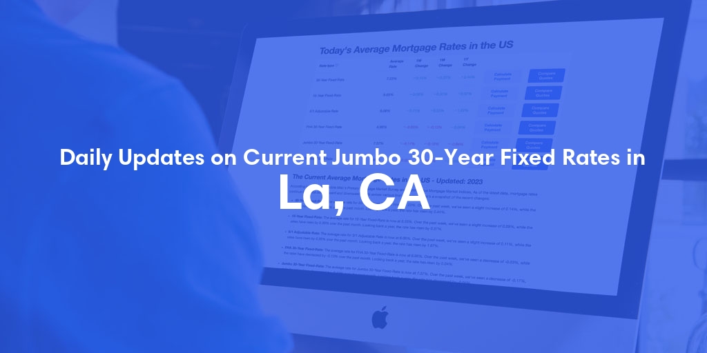 The Current Average Jumbo 30-Year Fixed Mortgage Rates in La, CA - Updated: Wed, May 8, 2024