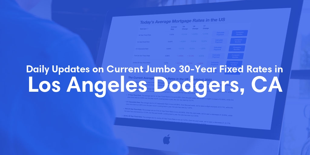 The Current Average Jumbo 30-Year Fixed Mortgage Rates in Los Angeles Dodgers, CA - Updated: Wed, May 8, 2024