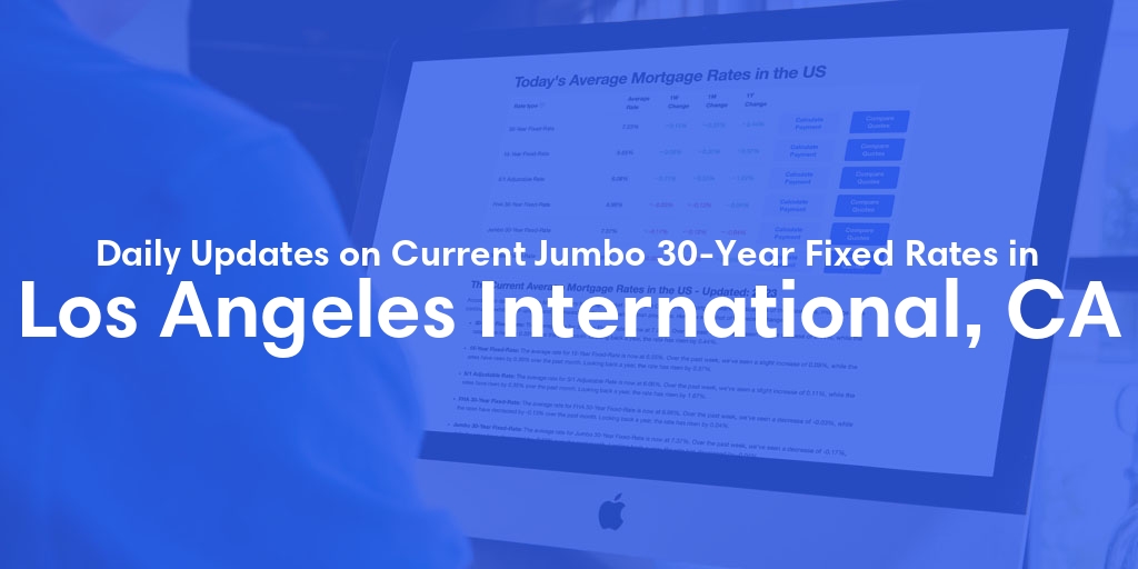 The Current Average Jumbo 30-Year Fixed Mortgage Rates in Los Angeles International, CA - Updated: Thu, May 9, 2024