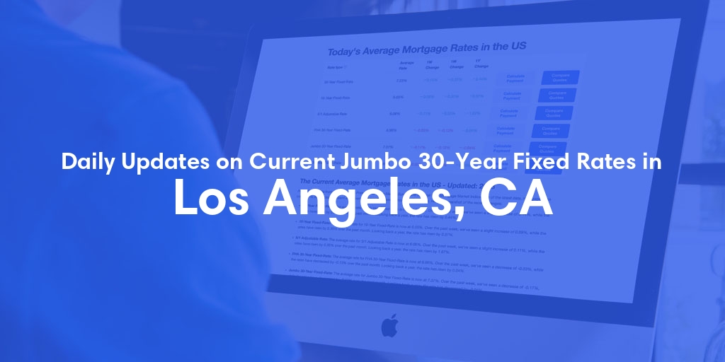 The Current Average Jumbo 30-Year Fixed Mortgage Rates in Los Angeles, CA - Updated: Thu, May 9, 2024
