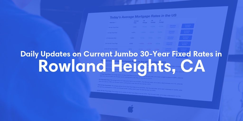 The Current Average Jumbo 30-Year Fixed Mortgage Rates in Rowland Heights, CA - Updated: Thu, May 9, 2024