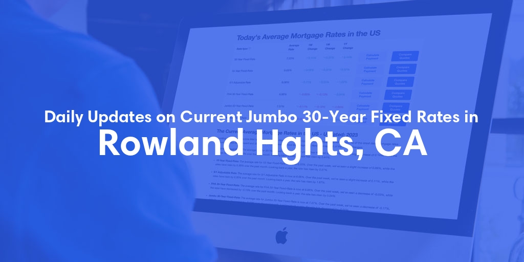 The Current Average Jumbo 30-Year Fixed Mortgage Rates in Rowland Hghts, CA - Updated: Wed, May 8, 2024