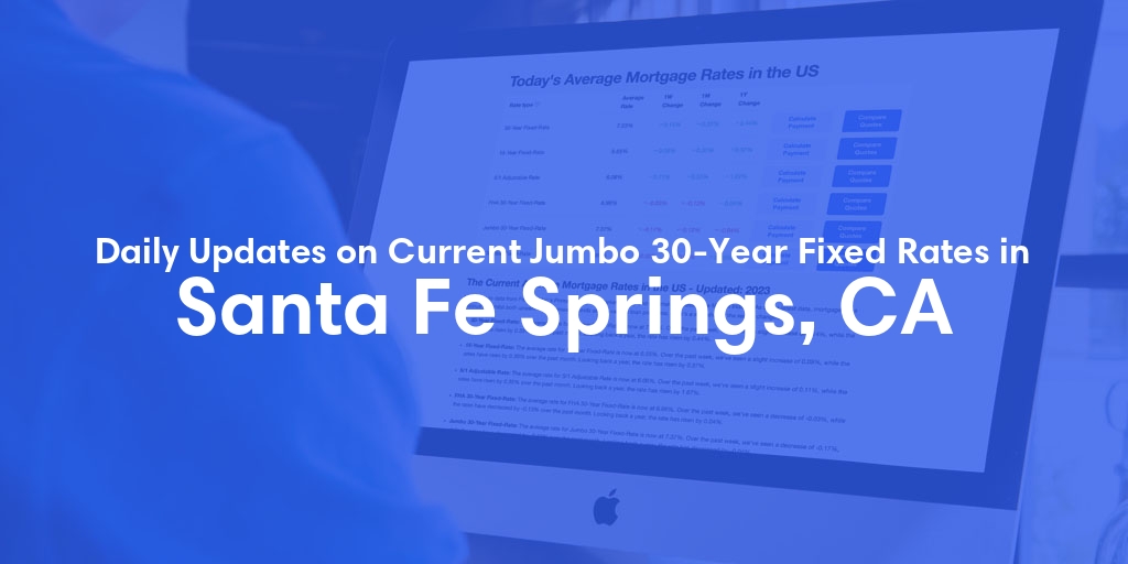 The Current Average Jumbo 30-Year Fixed Mortgage Rates in Santa Fe Springs, CA - Updated: Thu, May 9, 2024