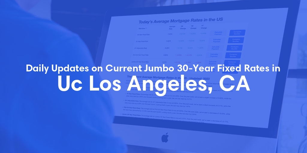 The Current Average Jumbo 30-Year Fixed Mortgage Rates in Uc Los Angeles, CA - Updated: Wed, May 8, 2024