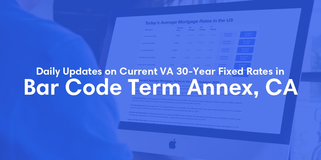 The Current Average VA 30-Year Fixed Mortgage Rates in Bar Code Term Annex, CA - Updated: Mon, Apr 29, 2024