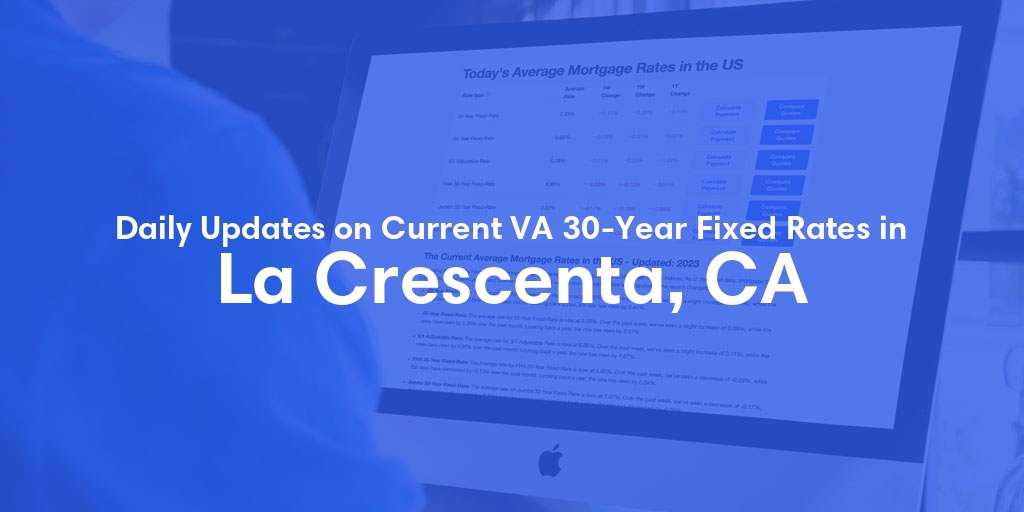 The Current Average VA 30-Year Fixed Mortgage Rates in La Crescenta, CA - Updated: Mon, Apr 29, 2024