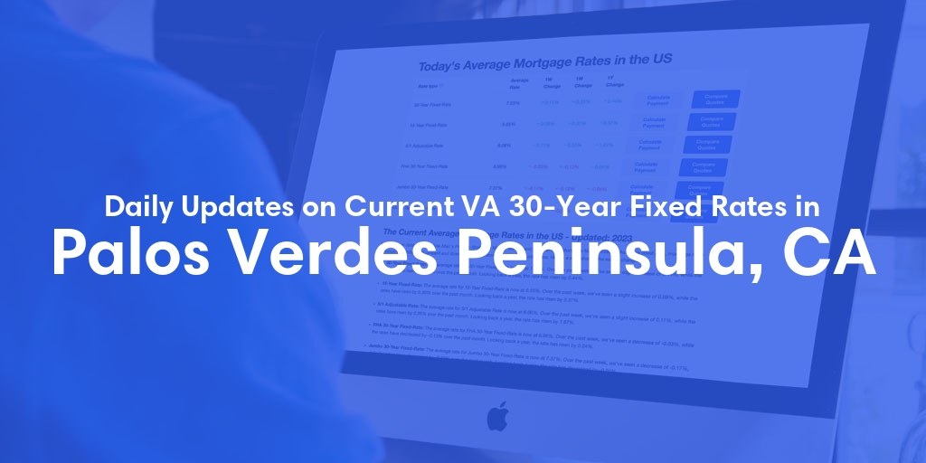 The Current Average VA 30-Year Fixed Mortgage Rates in Palos Verdes Peninsula, CA - Updated: Mon, Apr 29, 2024