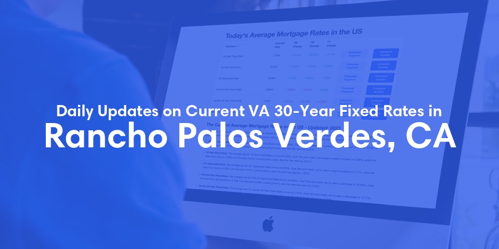 The Current Average VA 30-Year Fixed Mortgage Rates in Rancho Palos Verdes, CA - Updated: Mon, Apr 29, 2024