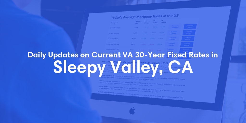 The Current Average VA 30-Year Fixed Mortgage Rates in Sleepy Valley, CA - Updated: Mon, Apr 29, 2024