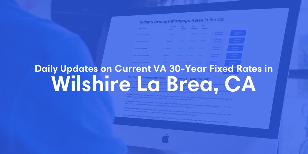 The Current Average VA 30-Year Fixed Mortgage Rates in Wilshire La Brea, CA - Updated: Mon, Apr 29, 2024