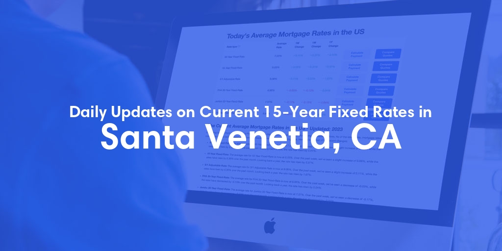 The Current Average 15-Year Fixed Mortgage Rates in Santa Venetia, CA - Updated: Fri, May 24, 2024