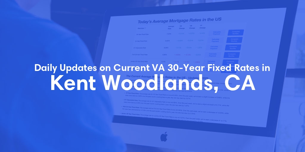 The Current Average VA 30-Year Fixed Mortgage Rates in Kent Woodlands, CA - Updated: Tue, May 7, 2024