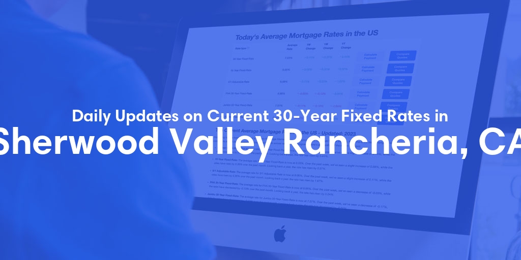 The Current Average 30-Year Fixed Mortgage Rates in Sherwood Valley Rancheria, CA - Updated: Fri, May 17, 2024