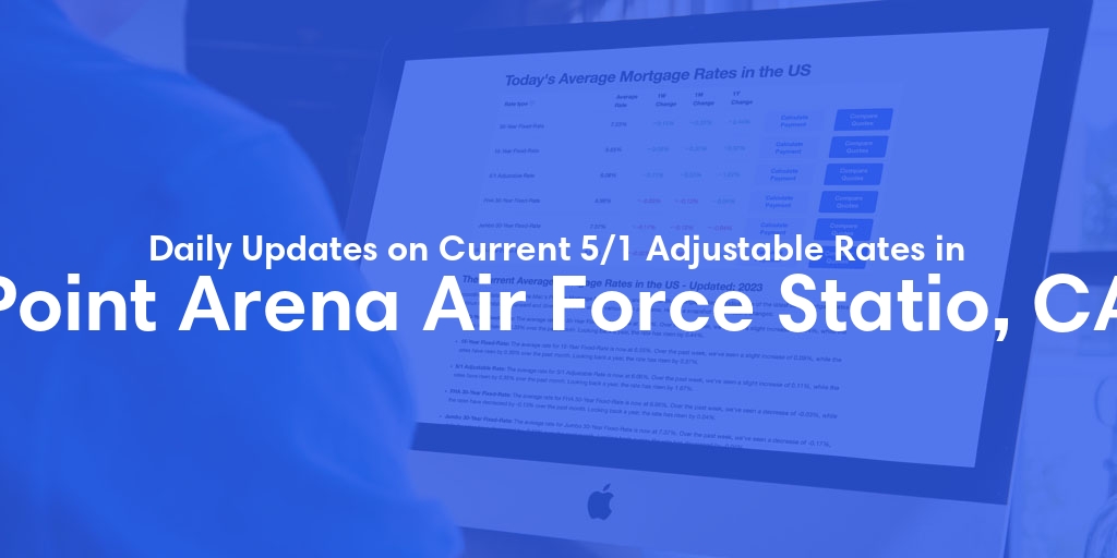 The Current Average 5/1 Adjustable Mortgage Rates in Point Arena Air Force Statio, CA - Updated: Fri, May 17, 2024