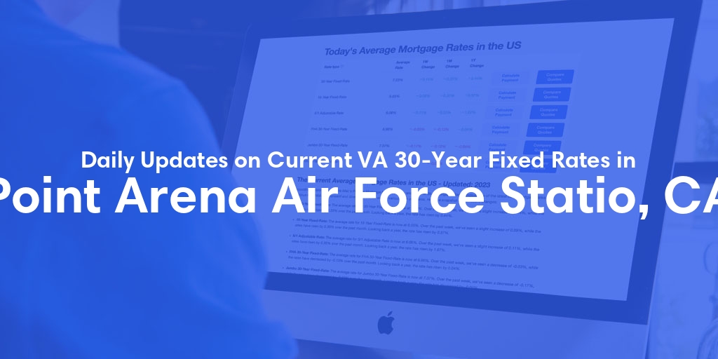 The Current Average VA 30-Year Fixed Mortgage Rates in Point Arena Air Force Statio, CA - Updated: Thu, May 2, 2024