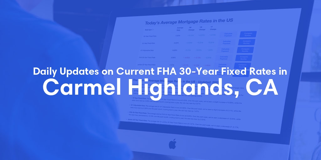 The Current Average FHA 30-Year Fixed Mortgage Rates in Carmel Highlands, CA - Updated: Fri, May 17, 2024