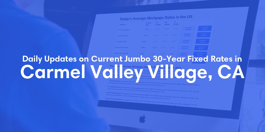 The Current Average Jumbo 30-Year Fixed Mortgage Rates in Carmel Valley Village, CA - Updated: Fri, May 17, 2024
