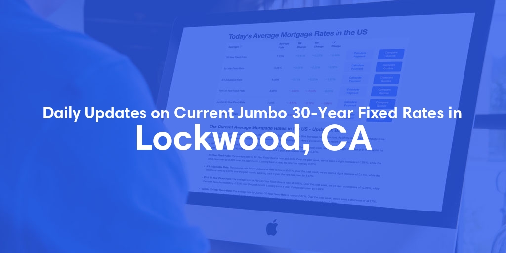 The Current Average Jumbo 30-Year Fixed Mortgage Rates in Lockwood, CA - Updated: Tue, May 21, 2024