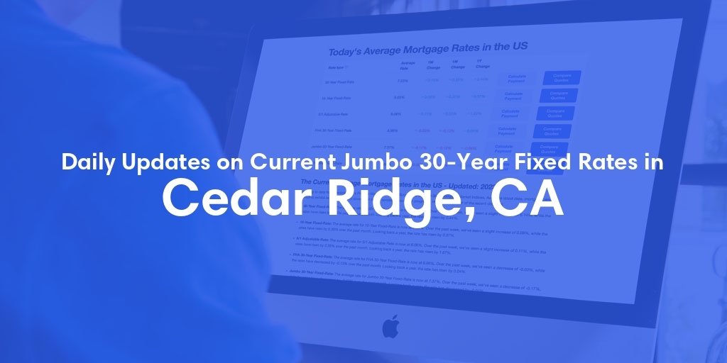 The Current Average Jumbo 30-Year Fixed Mortgage Rates in Cedar Ridge, CA - Updated: Sun, May 19, 2024