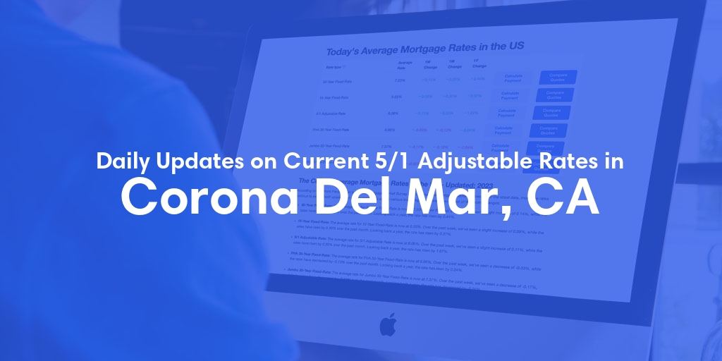 The Current Average 5/1 Adjustable Mortgage Rates in Corona Del Mar, CA - Updated: Thu, May 23, 2024