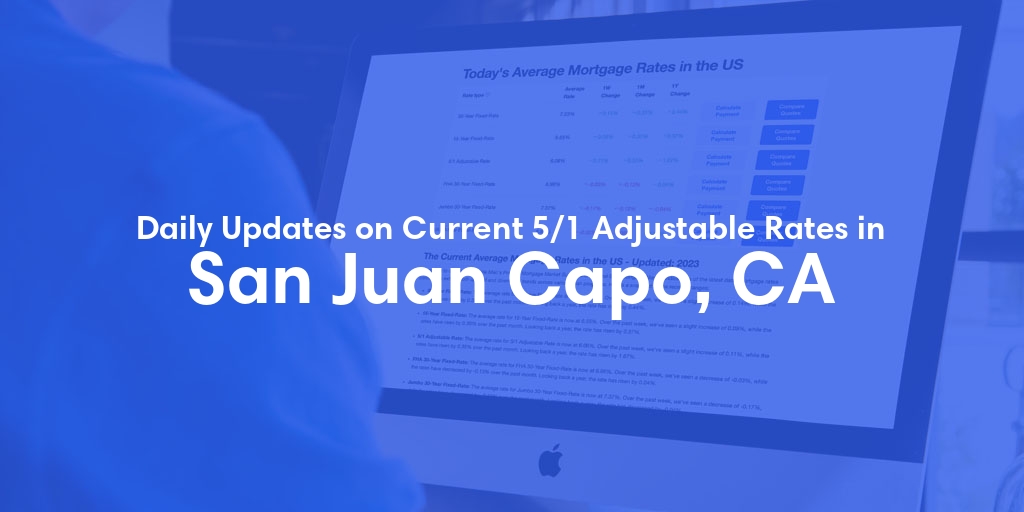 The Current Average 5/1 Adjustable Mortgage Rates in San Juan Capo, CA - Updated: Sat, May 18, 2024