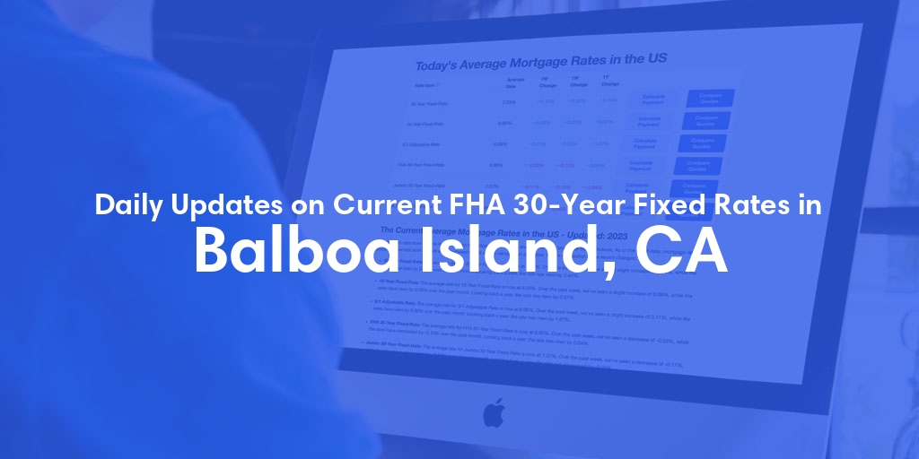 The Current Average FHA 30-Year Fixed Mortgage Rates in Balboa Island, CA - Updated: Sun, May 26, 2024