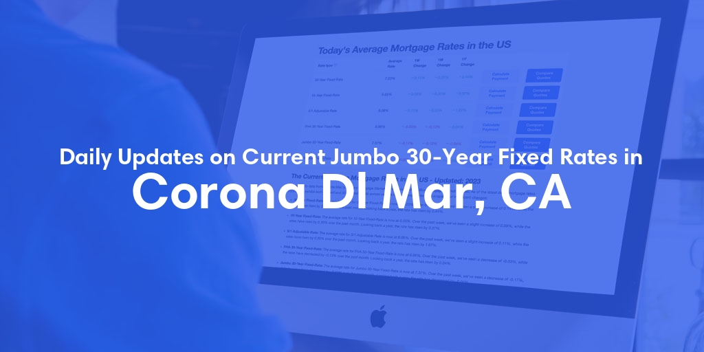 The Current Average Jumbo 30-Year Fixed Mortgage Rates in Corona Dl Mar, CA - Updated: Sat, May 18, 2024
