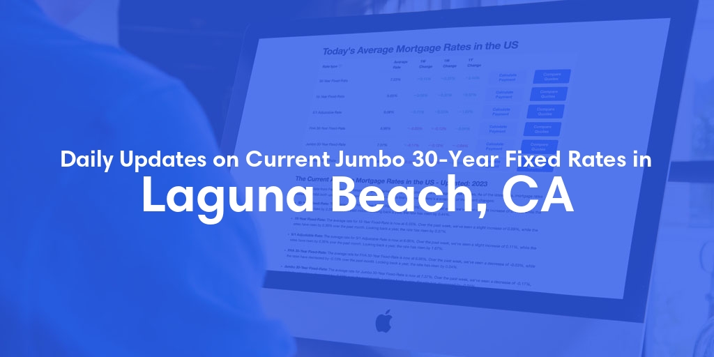 The Current Average Jumbo 30-Year Fixed Mortgage Rates in Laguna Beach, CA - Updated: Fri, May 24, 2024