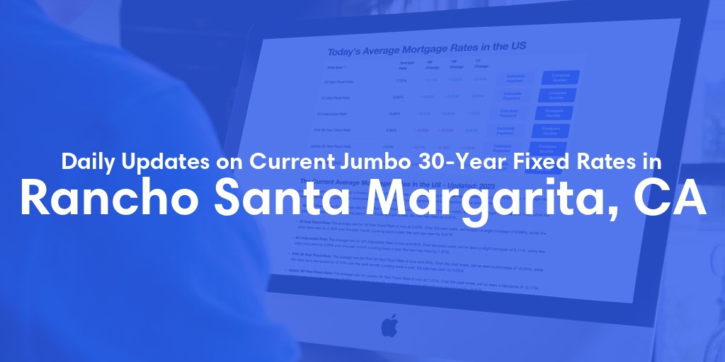 The Current Average Jumbo 30-Year Fixed Mortgage Rates in Rancho Santa Margarita, CA - Updated: Wed, May 22, 2024