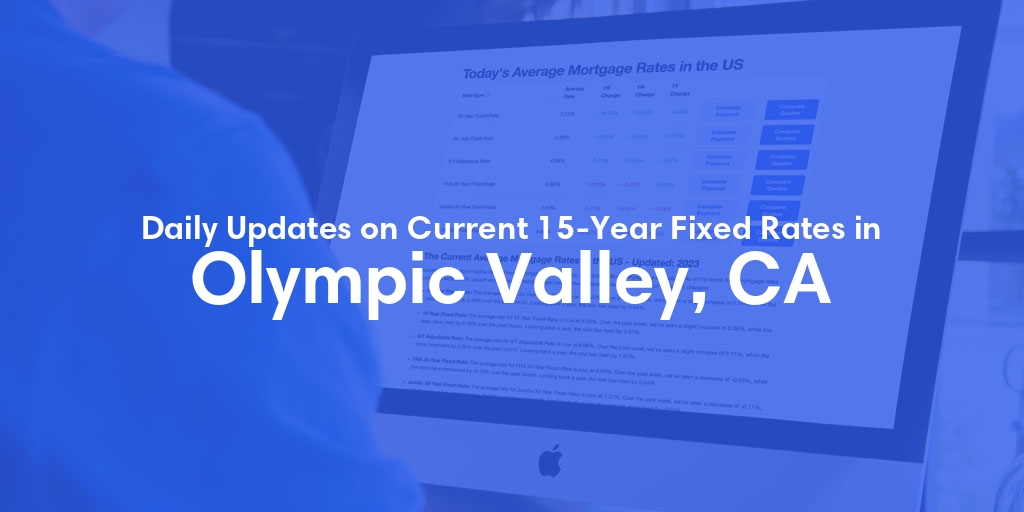 The Current Average 15-Year Fixed Mortgage Rates in Olympic Valley, CA - Updated: Wed, May 15, 2024