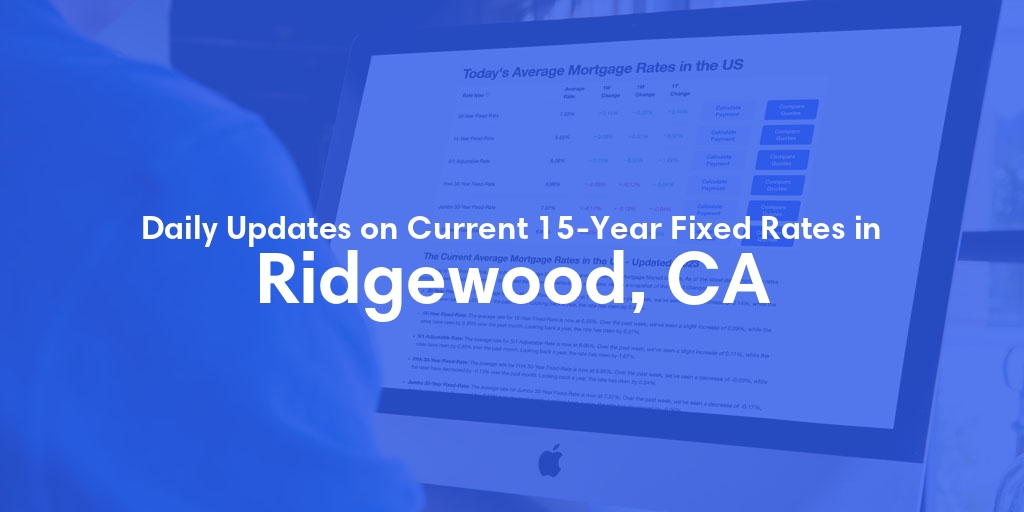 The Current Average 15-Year Fixed Mortgage Rates in Ridgewood, CA - Updated: Tue, May 14, 2024