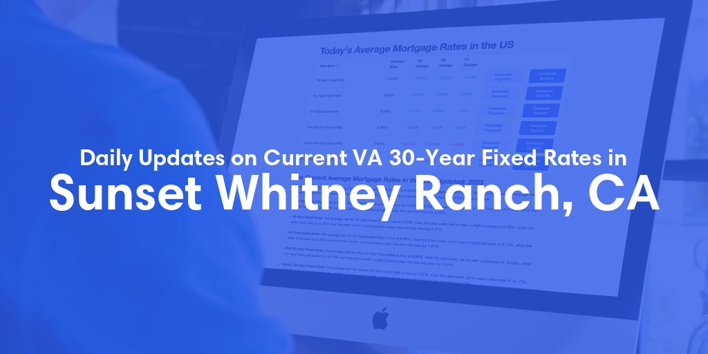 The Current Average VA 30-Year Fixed Mortgage Rates in Sunset Whitney Ranch, CA - Updated: Thu, May 2, 2024