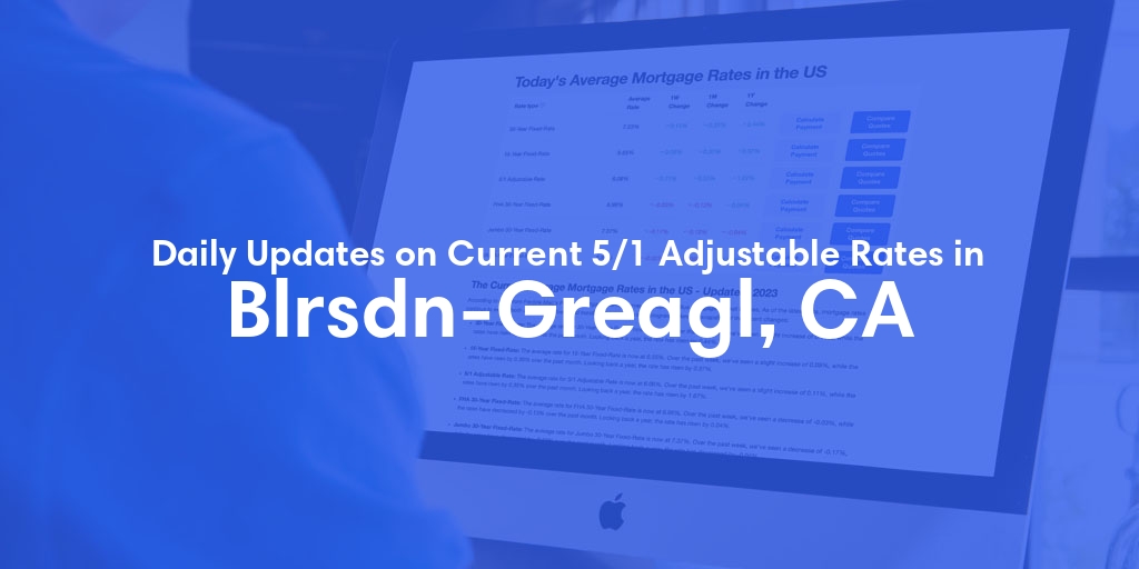 The Current Average 5/1 Adjustable Mortgage Rates in Blrsdn-Greagl, CA - Updated: Fri, May 17, 2024